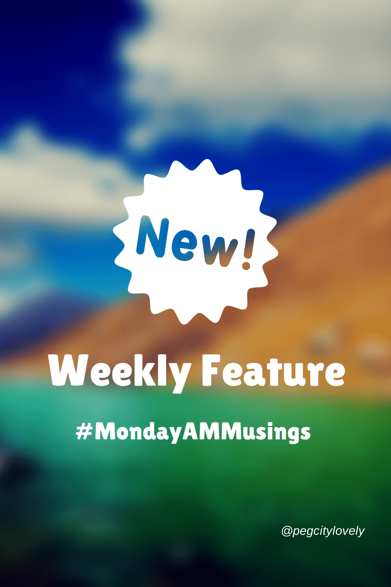 New Feature #MondayAMMusings