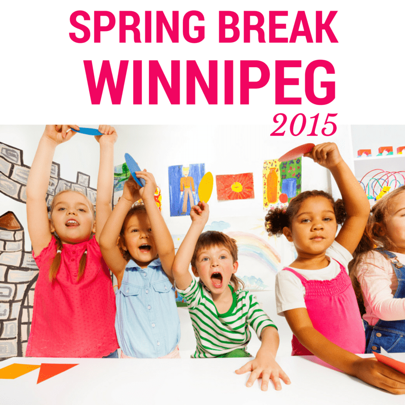 Spring Break Activities Winnipeg 2015